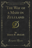 The Way of a Maid in Zululand (Classic Reprint)