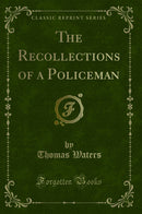 The Recollections of a Policeman (Classic Reprint)
