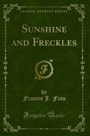Sunshine and Freckles (Classic Reprint)