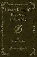 Helen Keller''s Journal, 1936-1937 (Classic Reprint)