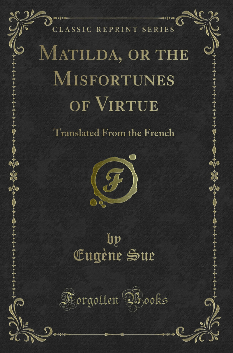 Matilda, or the Misfortunes of Virtue: Translated From the French (Classic Reprint)