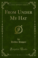 From Under My Hat (Classic Reprint)