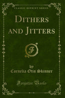 Dithers and Jitters (Classic Reprint)