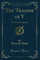 The Tragedy of Y: A Drury Lane Mystery (Classic Reprint)