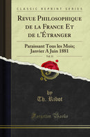 Revue Philosophique de la France Et de l''Étranger, Vol. 11: Paraissant Tous les Mois; Janvier A Juin 1881 (Classic Reprint)