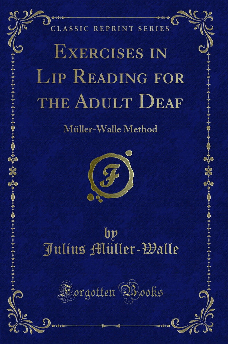 Exercises in Lip Reading for the Adult Deaf: Müller-Walle Method (Classic Reprint)