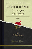 Le Péché d''Après l''Ethique de Rothe: Thèse (Classic Reprint)