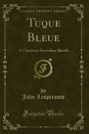 Tuque Bleue: A Christmas Snowshoe Sketch (Classic Reprint)
