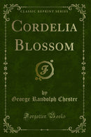 Cordelia Blossom (Classic Reprint)