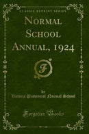 Normal School Annual, 1924 (Classic Reprint)