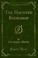 The Haunted Bookshop (Classic Reprint)