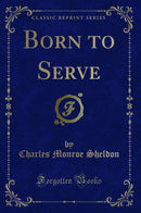 Born to Serve (Classic Reprint)