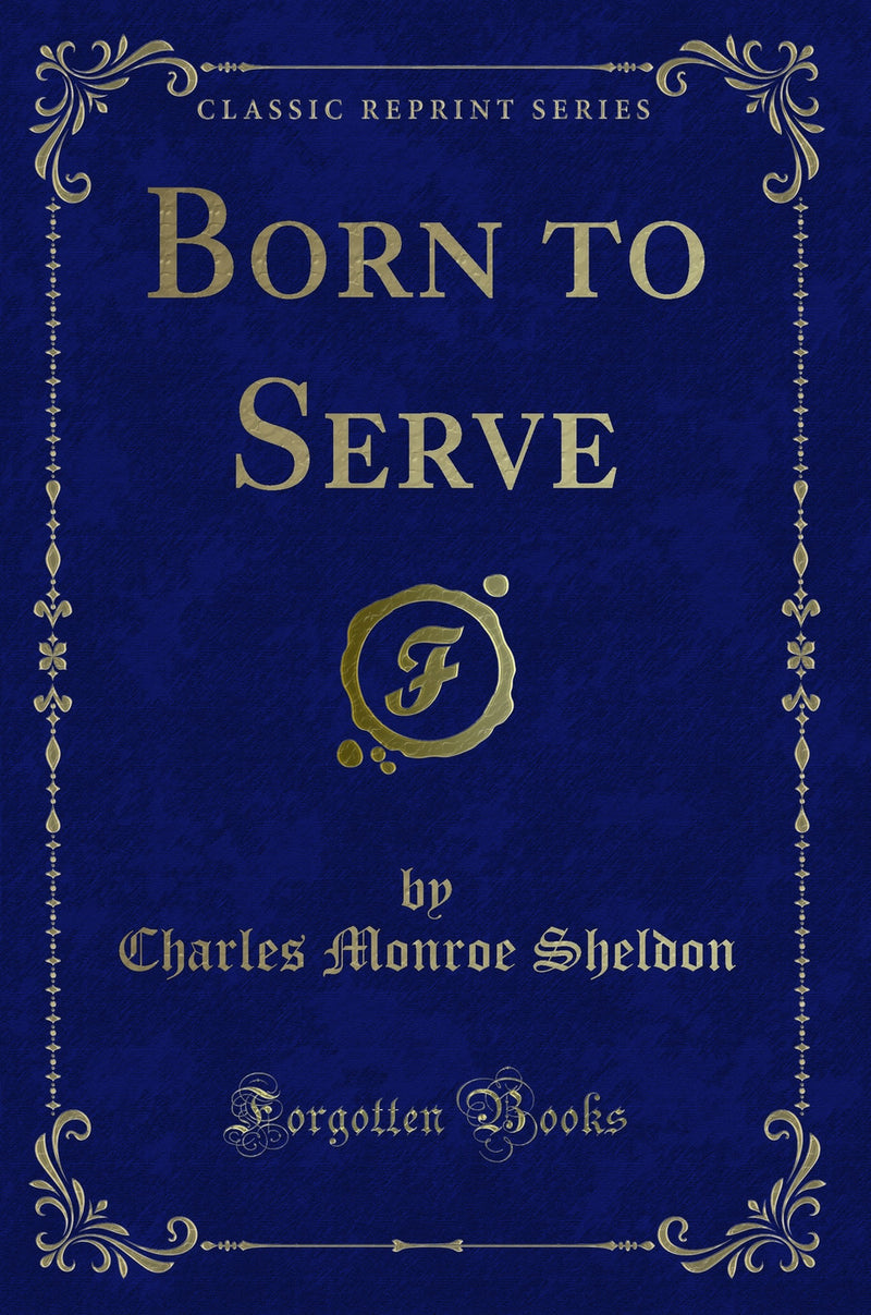 Born to Serve (Classic Reprint)