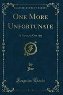 One More Unfortunate: A Farce, in One Act (Classic Reprint)