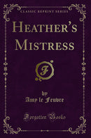 Heather''s Mistress (Classic Reprint)