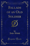 Ballads of an Old Soldier (Classic Reprint)