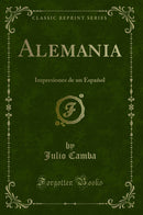 Alemania: Impresiones de un Español (Classic Reprint)