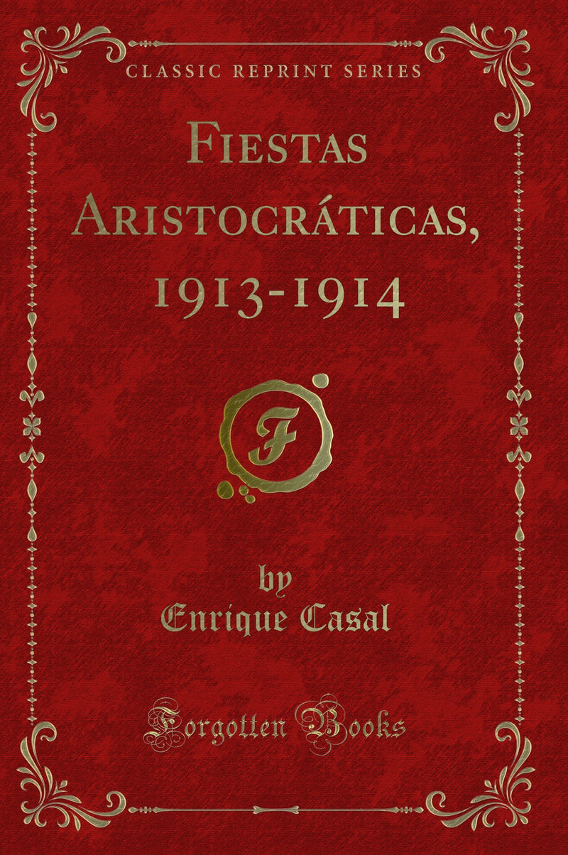 Fiestas Aristocráticas, 1913-1914 (Classic Reprint)