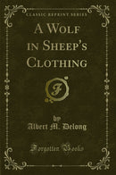 A Wolf in Sheep''s Clothing (Classic Reprint)