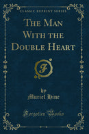 The Man With the Double Heart (Classic Reprint)