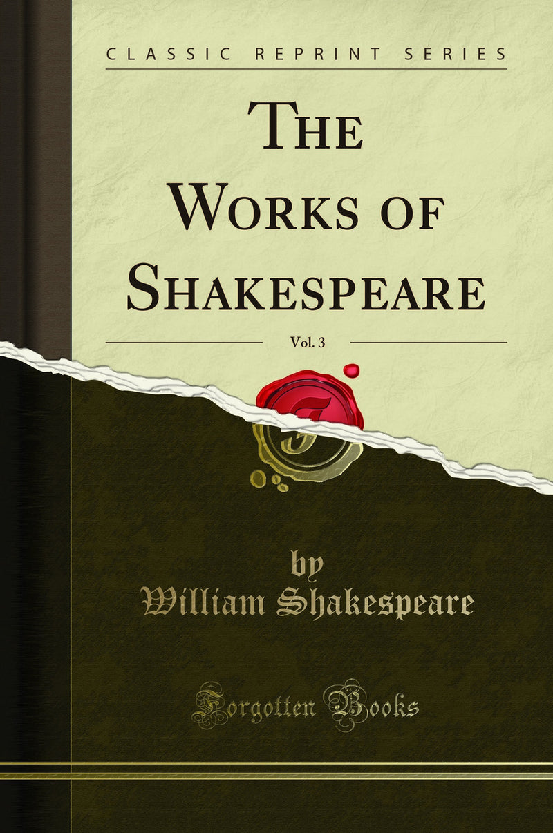 The Works of Shakespeare, Vol. 3 (Classic Reprint)