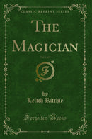 The Magician, Vol. 1 of 2 (Classic Reprint)