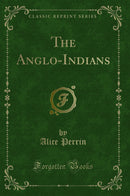 The Anglo-Indians (Classic Reprint)