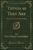 Things as They Are: Mission Work in Southern India (Classic Reprint)