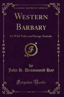 Western Barbary: Its Wild Tribes and Savage Animals (Classic Reprint)