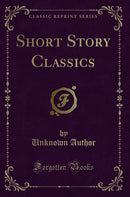 Short Story Classics (Classic Reprint)