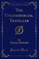 The Uncommercial Traveller (Classic Reprint)