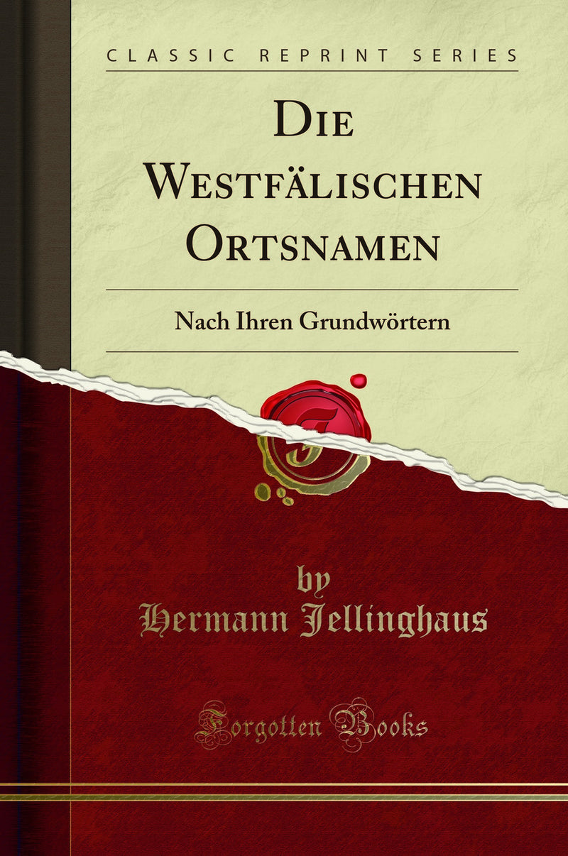 Die Westfälischen Ortsnamen: Nach Ihren Grundwörtern (Classic Reprint)