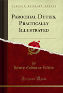 Parochial Duties, Practically Illustrated (Classic Reprint)