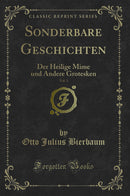 Sonderbare Geschichten, Vol. 3: Der Heilige Mime und Andere Grotesken (Classic Reprint)