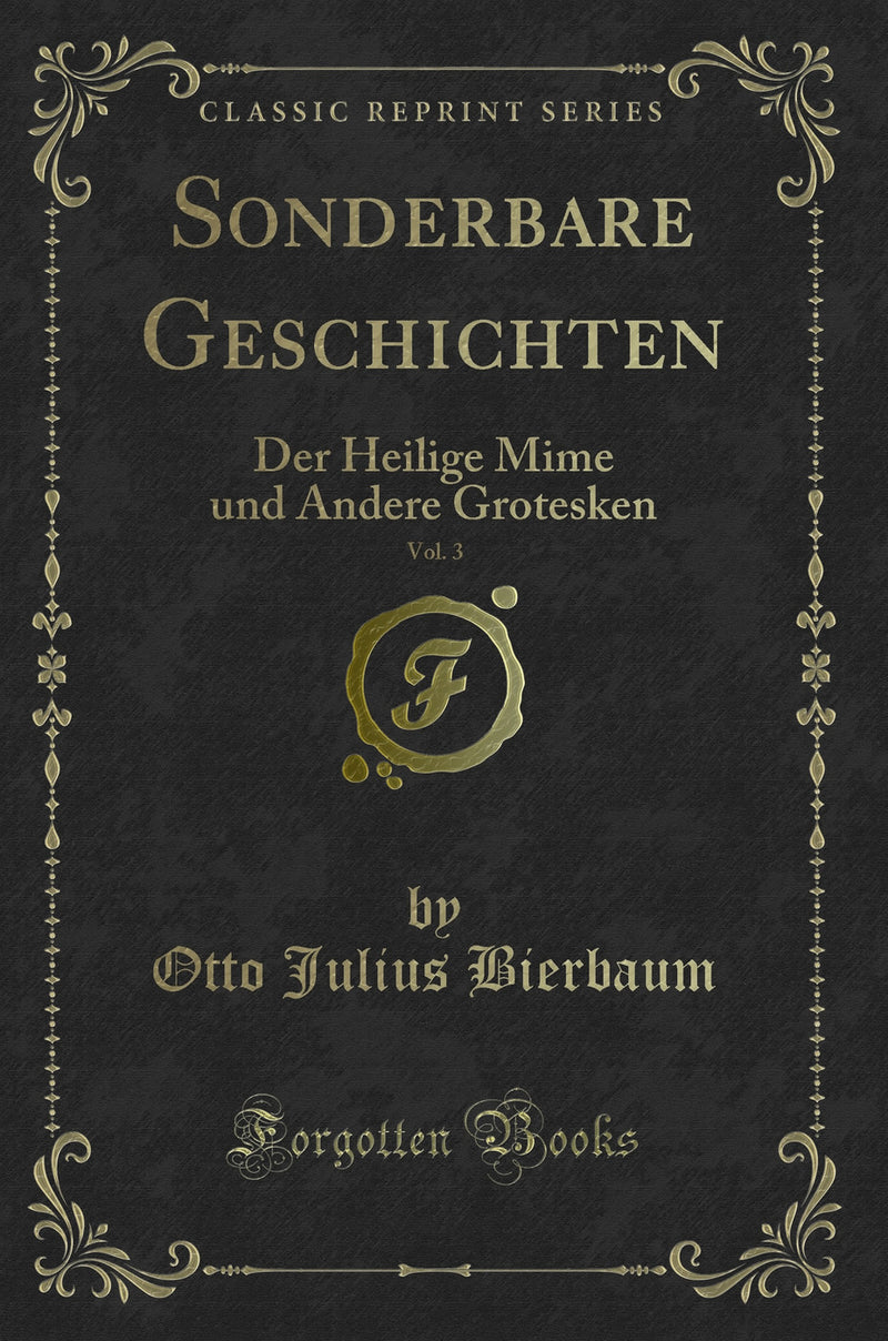 Sonderbare Geschichten, Vol. 3: Der Heilige Mime und Andere Grotesken (Classic Reprint)