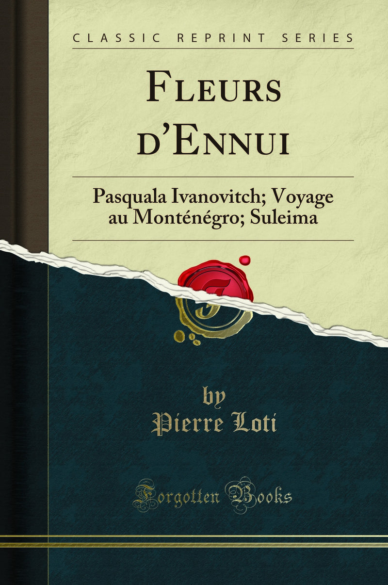 Fleurs d''Ennui: Pasquala Ivanovitch; Voyage au Monténégro; Suleima (Classic Reprint)