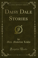 Daisy Dale Stories (Classic Reprint)
