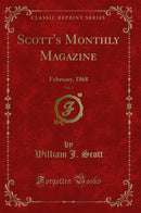 Scott''s Monthly Magazine, Vol. 5: February, 1868 (Classic Reprint)