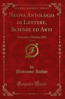 Nuova Antologia di Lettere, Scienze ed Arti, Vol. 185: Settembre-Ottobre 1902 (Classic Reprint)