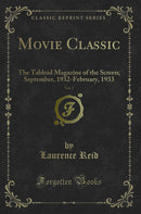 Movie Classic, Vol. 3: The Tabloid Magazine of the Screen; September, 1932-February, 1933 (Classic Reprint)