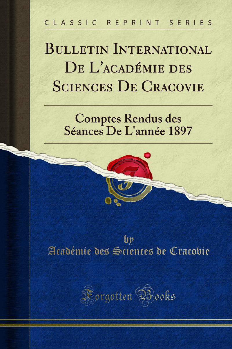 Bulletin International De L''académie des Sciences De Cracovie: Comptes Rendus des Séances De L''année 1897 (Classic Reprint)
