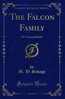 The Falcon Family: Or Young Ireland (Classic Reprint)