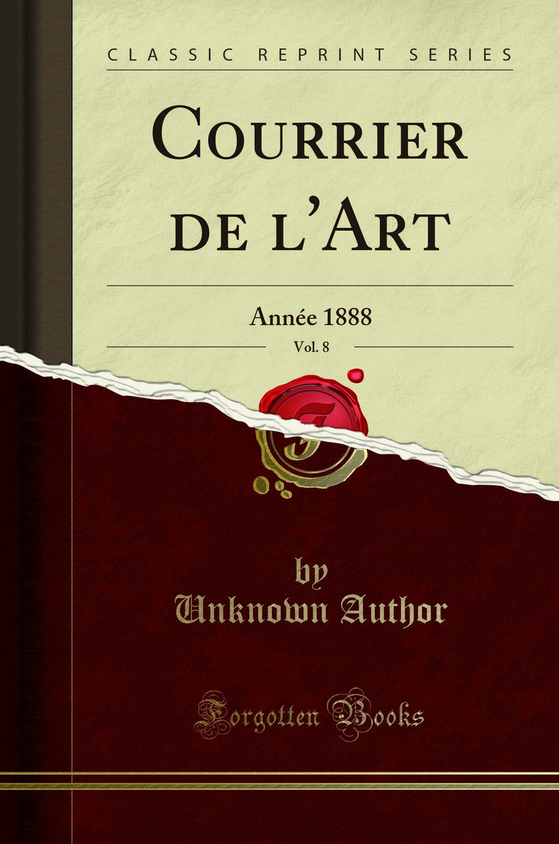 Courrier de l''Art, Vol. 8: Année 1888 (Classic Reprint)