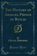 The History of Arsaces, Prince of Betlis, Vol. 2 (Classic Reprint)