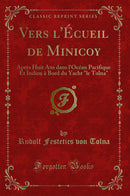 "Vers l''Écueil de Minicoy: Après Huit Ans dans l''Océan Pacifique Et Indien à Bord du Yacht "le Tolna" (Classic Reprint)"