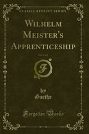 Wilhelm Meister''s Apprenticeship, Vol. 1 of 2 (Classic Reprint)
