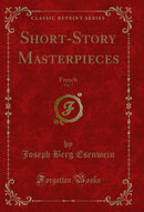 Short-Story Masterpieces, Vol. 2: French (Classic Reprint)