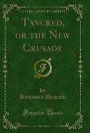 Tancred, or the New Crusade (Classic Reprint)