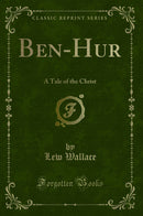 Ben-Hur: A Tale of the Christ (Classic Reprint)