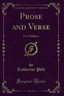 Prose and Verse: For Children (Classic Reprint)